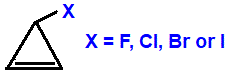 skeletal formula of 3-fluorocyclopropene, 3-chlorocyclopropene, 3-bromocyclopropene, 3-iodocyclopropene